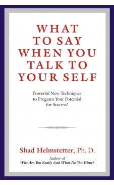 WHAT TO SAY WHEN YOU TALK TO YOUR SELF