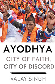 Ayodhya: City of Faith, City of Discord