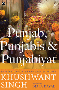 Punjab, Punjabis and Punjabiyat: Reflections on a Land and its People