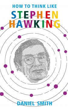 HOW TO THINK LIKE STEPHEN HAWKING