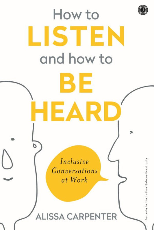 HOW TO LISTEN AND HOW TO BE HEARD